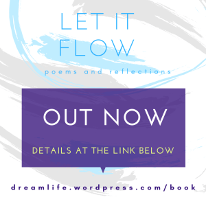 The book "Let it Flow" is out now. Find details at dreamlife.wordpress.com/book